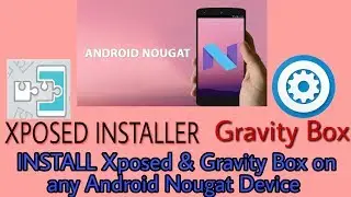 [INSTALL] Xposed framework and Gravity Box in any Android Nougat Device