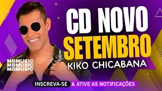 KIKO CHICABANA 2024 REPERTÓRIO NOVO ATUALIZADO SETEMBRO 2024  - KIKO CHICABANA 2024