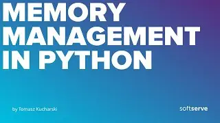Memory Management in Python by Tomasz Kucharski