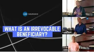 What is an Irrevocable beneficiary? Lorne Marr | LSM Insurance