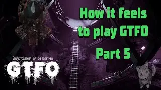 How it feels to play GTFO / Part 5