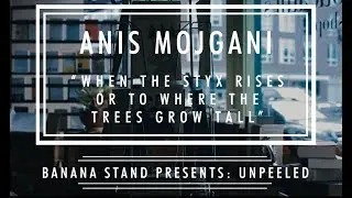 Unpeeled: Anis Mojgani - “When the Styx Rises or To Where the Trees Grow Tall”