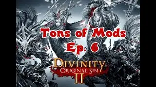 Divinity: Original Sin 2 with tons of mods! Ep. 6 [Nice hiding place...]