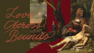 Parable of the Good Samaritan, Love Across Bounds, Luke 10:20-37