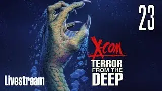 X-COM: Terror From the Deep (Superhuman/Stream) Part 23