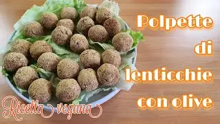 Lentil Meatballs with Olives | A Flavor Reminiscent of Ascoli Olives | A Delicious Recipe