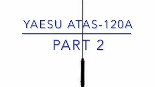 Yaesu ATAS-120A Part 2 (Installation and First Contacts) 