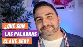 ¿Qué son las PALABRAS CLAVE SEO y por qué colocarlas te ayudará a conseguir más visitas en tu web?