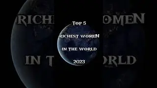 Top 5 Richest Women in the World || 