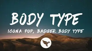 Icona Pop & Badger - Body Type (Lyrics)