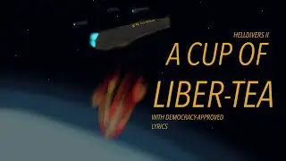 Helldivers 2- “A Cup Of Liber-Tea” WITH LYRICS!