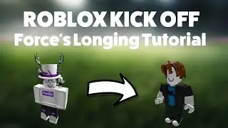 Force's Longing Tutorial (Roblox Kick Off)