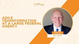 Agile Transformation at a Large Federal Agency with Bill Pratt