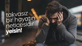 TAKVASIZ BİR HAYATIN NETİCESİDİR YEİSİN! #ümitsizlik