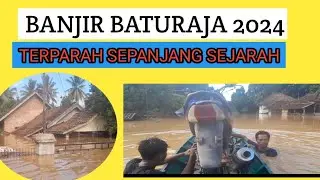 BANJIR BATURAJA 24  MEI 2024 TERPARAH SEPANJANG SEJARAH