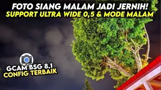 CONFIG TERBARU ‼️ GCAM BSG 8.1 SUPPORT ULTRA WIDE 0.5 & MODE MALAM SUPER JERNIH