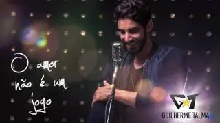 Guilherme Talma - O AMOR NAO E UM JOGO