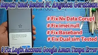 Repair imei Redmi 9C Angelica  ( Fix Baseband Uknown Fix Imei Null Fix Nv Data Corupt ) Geratis