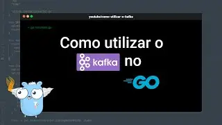 [GOLANG] Como utilizar o kafka com GO!