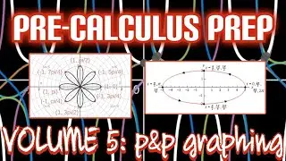 Pre-Calculus Prep: VOLUME 5: Parametric and Polar Functions