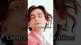 como creen que es Aidan...                 como en realidad es: