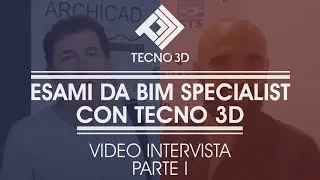 Part. 1: Video Interviste Esami da BIM Specialist con Archicad by Tecno3D