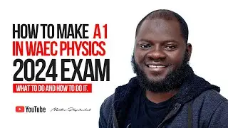 WAEC 2024, HOW TO MAKE A1 IN PHYSICS WHAT TO DO AND HOW TO DO IT