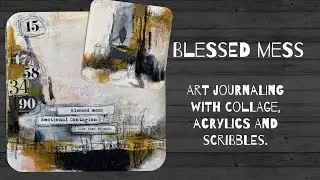 Art journaling with collage, acrylics and scribbles - Blessed mess - process video with voiceover