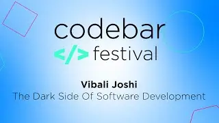 The Dark Side Of Software Development - Vibali Joshi | codebar Festival 2022