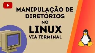 LINUX PELO TERMINAL: COMANDOS ESSENCIAIS DE DIRETÓRIOS