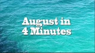 August in 4 Minutes