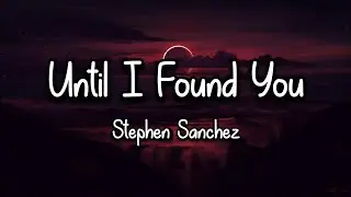 Stephen Sanchez - Until I Found You(Lyrics)
