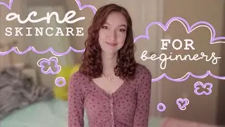 Quick & Easy Skincare for Beginners with Acne