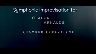 Symphonic Improvisation For Olafur Arnalds Chamber Evolutions