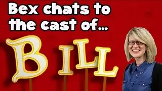 Bex interviews the cast of Bill!