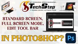 Lecture17 | Standard Screen Full Screen Mode Edit Tool Bar in Photoshop | TechStep Sahiwal