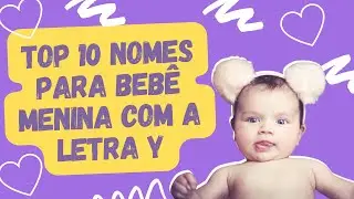 🟪TOP 10 DICAS DE NOMES PARA BEBÊ MENINA COM A LETRA Y