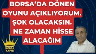 BORSADA DÖNEN OYUNU AÇIKLIYORUM  NE ZAMAN HİSSE ALACAĞIM
