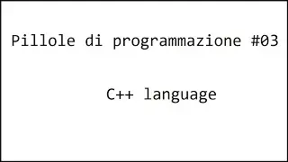Pillole di programmazione (C++) #03