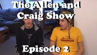 The Allen and Craig Show: Episode 2