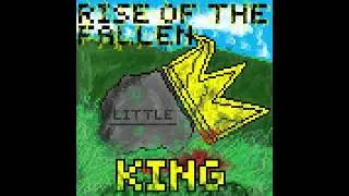 Rise of the Fallen Little King