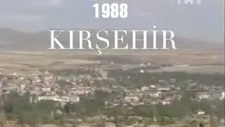 KIRŞEHİR ( 1988 ) yılından görüntüler..