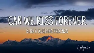 Can We Kiss Forever - Kina ft Adriana Proenza (Lyrics)