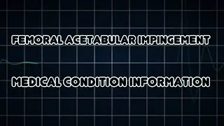Femoral acetabular impingement (Medical Condition)