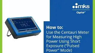 Using the Centauri Meter – Measuring High Power Using Short Exposure (“Pulsed Power” Mode)