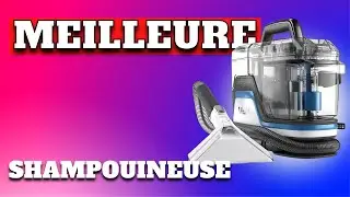 TOP 5 : Meilleure Shampouineuse 2024