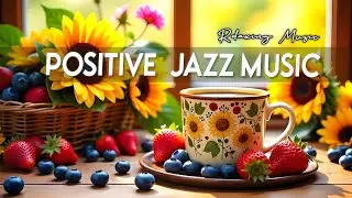 Positive Jazz Music ~ Happy Jazz Cafe Music & Sweet Bossa Nova Piano for Uplifting Your Moods