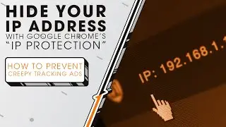 Hide Your IP Address with Google Chrome's 