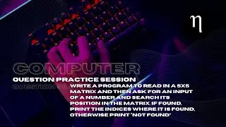 COMPUTER | Problem 58 | Input numbers into a 5×5matrix and find a number entered | Class10 ICSE
