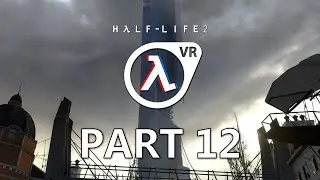 Half-Life 2: VR Playthrough - Part 12